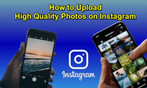 Upload High Quality Photos on Instagram